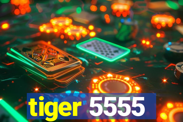 tiger 5555